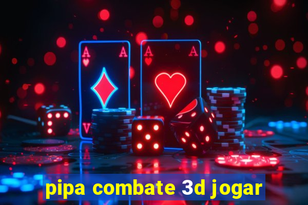 pipa combate 3d jogar